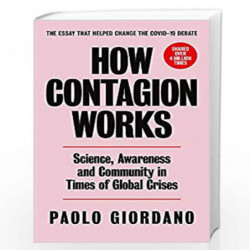 How Contagion Works: Science, Awareness and Community in Times of Global Crises - The short essay that helped change the Covid-1