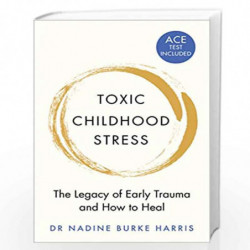 Toxic Childhood Stress: The Legacy of Early Trauma and How to Heal by Dr Nadine Burke-Harris Book-9781509823987
