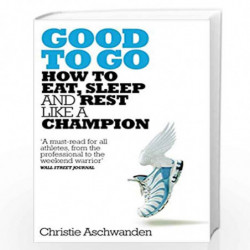 Good to Go: What the Athlete in All of Us Can Learn from the Strange Science of Recovery by Christie Aschwanden Book-97815098276