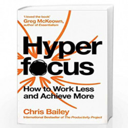 Hyperfocus: How to Work Less to Achieve More by Chris Bailey Book-9781509866137