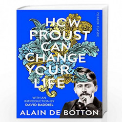 How Proust Can Change Your Life (Picador Classic) by ALAIN DE BOTTON Book-9781509870691