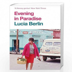 Evening in Paradise: More Stories by Lucia Berlin Book-9781509882311