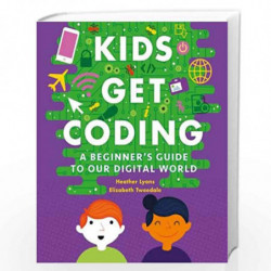 A Beginner's Guide to Our Digital World (Kids Get Coding) by LYONS, HEATHER & TWEEDALE, ELIZABETH Book-9781526301017
