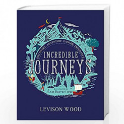 Incredible Journeys: Discovery, Adventure, Danger, Endurance by Wood, Levison Book-9781526360434