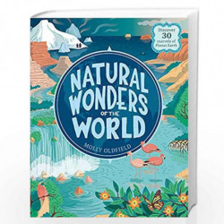 Natural Wonders of the World: Discover 30 marvels of Planet Earth by Molly Oldfield Book-9781526360663