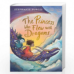 The Princess Who Flew with Dragons (Dragon Heart 3) by Stephanie Burgis Book-9781526604330