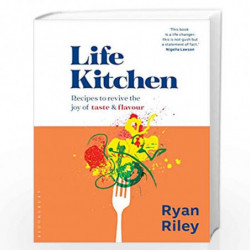 Life Kitchen: Quick, easy, mouth-watering recipes to revive the joy of eating by Ryan Riley Book-9781526612298