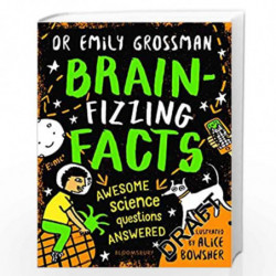 Brain-fizzing Facts: Awesome Science Questions Answered by Emily Grossman, Illustrated by Alice Bowsher Book-9781526617927