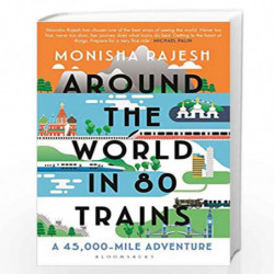 Around the World in 80 Trains: A 45,000-Mile Adventure by Monisha Rajesh Book-9781526625342