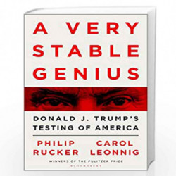 A Very Stable Genius: Donald J. Trump's Testing of America by Philip Rucker, Carol Leonnig Book-9781526626349