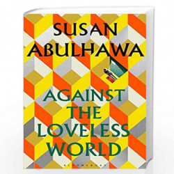 Against the Loveless World: Shortlisted for Palestine Book Award by Susan Abulhawa Book-9781526630513