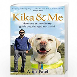 Kika & Me: How One Extraordinary Guide Dog Changed My World by Dr Amit Patel Book-9781529021202