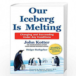 Our Iceberg is Melting: Changing and Succeeding Under Any Conditions by John Kotter, Holger Rathgeber Book-9781529056884