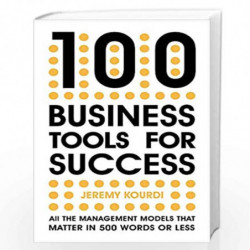 100 Business Tools For Success: All the management models that matter in 500 words or less by Kourdi, Jeremy Book-9781529387179