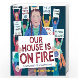 Our House Is on Fire : Greta Thunberg's Call to Save the Planet by Jeanette Winter Book-9781534467781