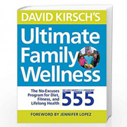David Kirsch's Ultimate Family Wellness: The No Excuses Program for Diet, Exercise and Lifelong Health by David Kirsch\nForeword