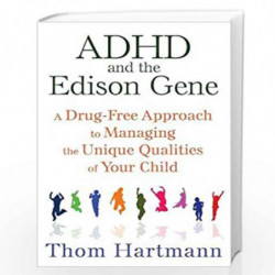 ADHD and the Edison Gene: A Drug-Free Approach to Managing the Unique Qualities of Your Child by Thom Hartmann Book-978162055506