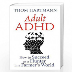 Adult ADHD: How to Succeed as a Hunter in a Farmers World by Thom Hartmann Book-9781620555750