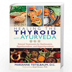 Healing the Thyroid with Ayurveda: Natural Treatments for Hashimotos, Hypothyroidism, and Hyperthyroidism by MARIANNE TEITELBAUM