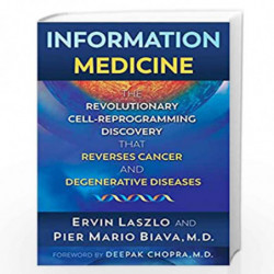 Information Medicine: The Revolutionary Cell-Reprogramming Discovery that Reverses Cancer and Degenerative Diseases by Ervin Las