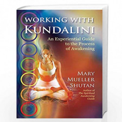 Working with Kundalini: An Experiential Guide to the Process of Awakening by MARY MUELLER SHUTAN Book-9781620558812