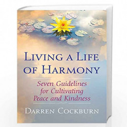 Living a Life of Harmony: Seven Guidelines for Cultivating Peace and Kindness by DARREN COCKBURN Book-9781620558904