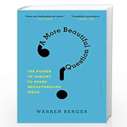 A More Beautiful Question: The Power of Inquiry to Spark Breakthrough Ideas by WARREN BERGER Book-9781632861054