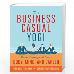The BUSINESS CASUAL YOGI / Career Success & Work/Life Balance Achieved Via Yoga: Take Charge of Your Body, Mind, and Career by V
