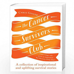 The Cancer Survivors Club: A collection of inspirational and uplifting stories by GEIGER CHRIS Book-9781780747262