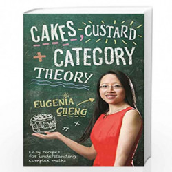 Cakes, Custard and Category Theory by Eugenia Cheng Book-9781781252871