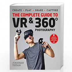 The Complete Guide to VR & 360 Photography: Make, Enjoy, and Share & Play Virtual Reality by TUSTAIN, JONATHAN Book-978178157539