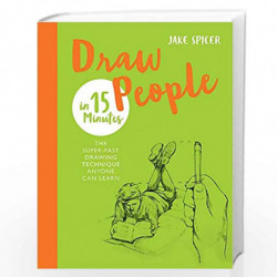 Draw People in 15 Minutes: Amaze your friends with your drawing skills (Draw in 15 Minutes) by SPICER, JAKE Book-9781781576250