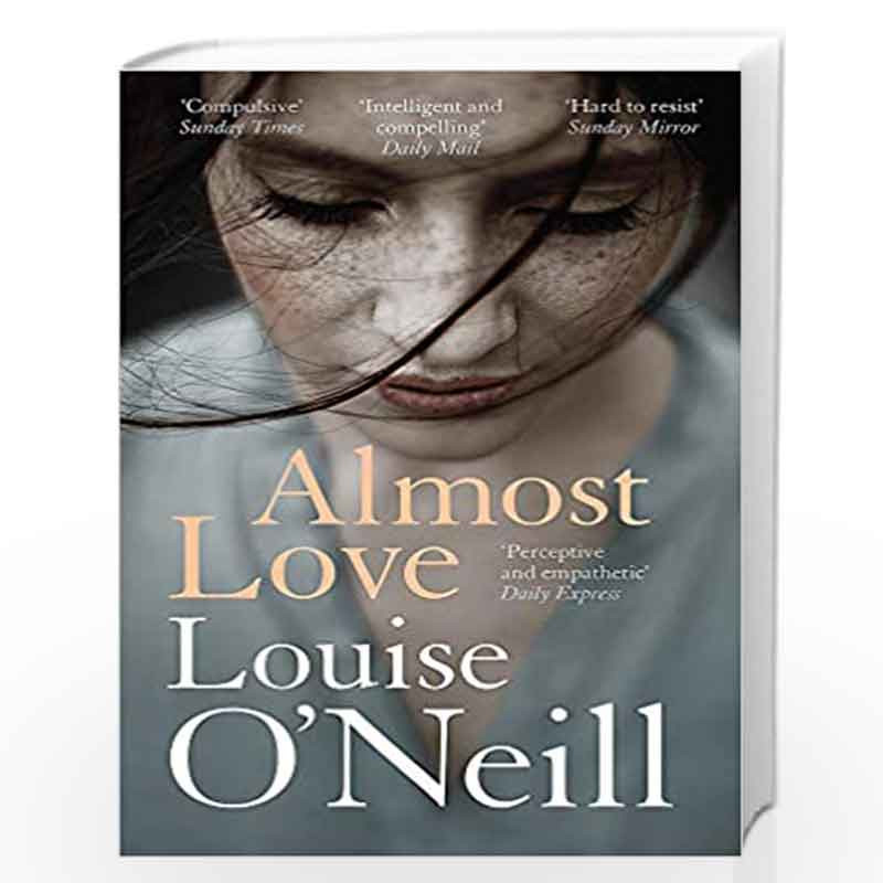 Almost Love: the addictive story of obsessive love from the bestselling author of Asking for It by ONeill, Louise Anne Book-9781
