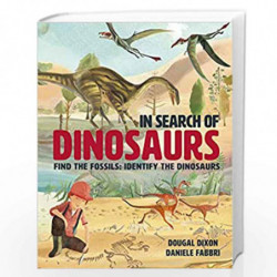 In Search Of Dinosaurs: Find the Fossils: Identify the Dinosaurs by DOUGAL DIXON Book-9781786035509