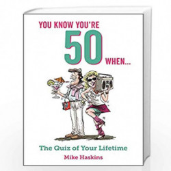 You Know You're 50 When...: The Quiz of Your Lifetime by MIKE HASKINS Book-9781786855404