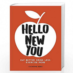 Hello New You: Eat Better, Drink Less, Exercise More by Katherine Bebo Book-9781786857590
