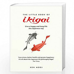 The Little Book of Ikigai: The secret Japanese way to live a happy and long life by MOGI, KEN Book-9781787470279