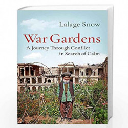 War Gardens: A Journey Through Conflict in Search of Calm by Snow, Lalage Book-9781787470712
