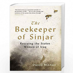 The Beekeeper of Sinjar: Rescuing the Stolen Women of Iraq by Mikhail, Dunya Book-9781788161299