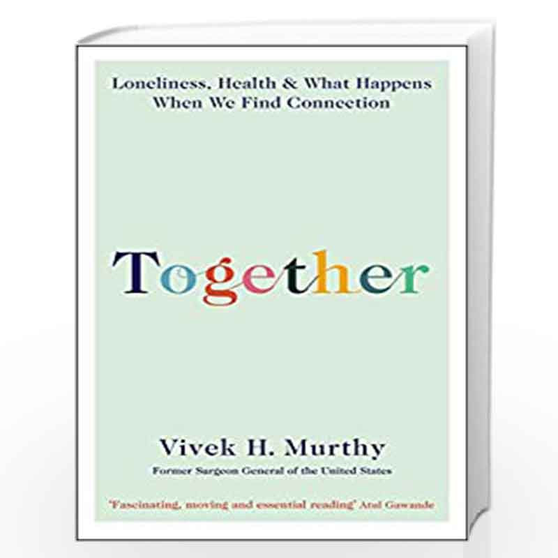 Together: Loneliness, Health and What Happens When We Find Connection by Vivek H. Murthy Book-9781788164740