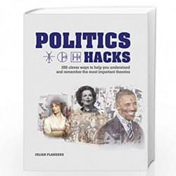 Politics Hacks: Shortcuts to 100 ideas by Julian Flanders Book-9781788400404