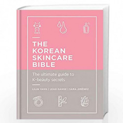 The Korean Skincare Bible: The Ultimate Guide to K-beauty: The ultimate guide to K-beauty secrets by Yang, Lilin Book-9781788401