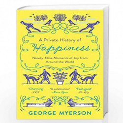A Private History of Happiness: 99 Moments of Joy From Around the World by George Myerson Book-9781789541472