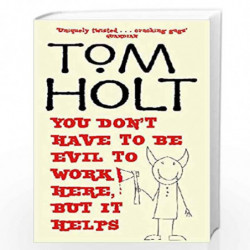 You Don't Have To Be Evil To Work Here, But It Helps: J.W. Wells & Co. Book 1 by TOM HOLT Book-9781841492841