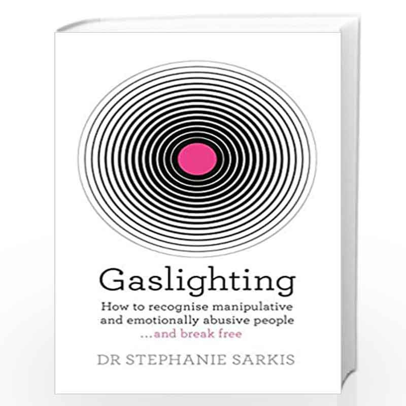 Gaslighting: How to recognise manipulative and emotionally abusive people - and break free by Dr Stephanie Sarkis Book-978184188