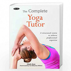 The Complete Yoga Tutor: A structured course to achieve professional expertise (Gaia Tutor) by Mark Kan Book-9781856753302