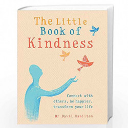 The Little Book of Kindness: Connect with others, be happier, transform your life by Dr.David Hamilton Book-9781856753913