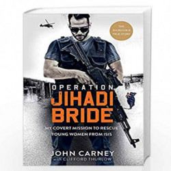 Operation Jihadi Bride: My Covert Mission to Rescue Young Women from ISIS - The Incredible True Story: The Covert Mission to Res