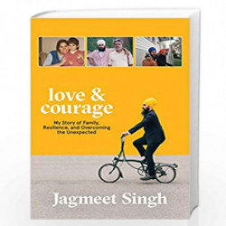 Love & Courage: My Story of Family, Resilience, and Overcoming the Unexpected by JAGMEET SINGH Book-9781982105396