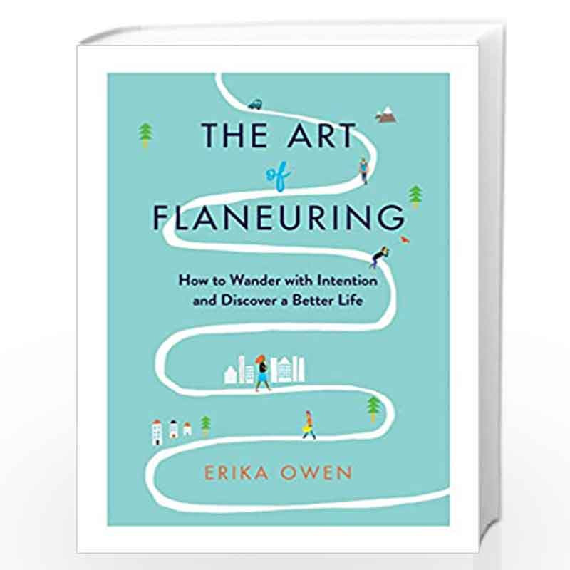 The Art of Flaneuring: How to Wander with Intention and Discover a Better Life by Erika Owen Book-9781982133511